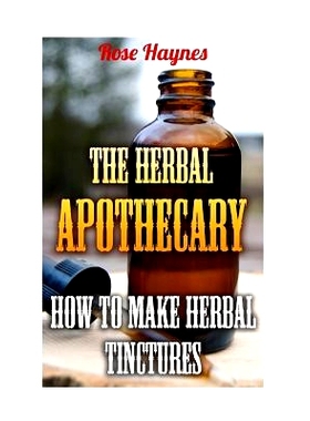 预订 The Herbal Apothecary: How To Make Herbal Tinctures: 9781547009015