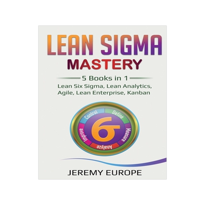 预订 Lean Sigma Mastery: 5 Books in 1: Lean Six Sigma, Lean Analytics, Agile, Lean Enterprise, Kanban