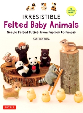 预订 Irresistible Felted Baby Animals: Needle Felted Cuties from Puppies to Pandas (with Actual-Sized Diagrams)