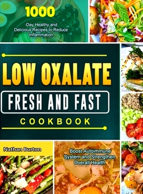预订 Low Oxalate Fresh and Fast Cookbook: 1000-Day Healthy and Delicious Recipes to Reduce Inflammation, Boost Autoimmun