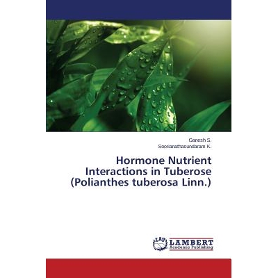 预订 Hormone Nutrient Interactions in Tuberose (Polianthes tuberosa Linn.): 9783659386923