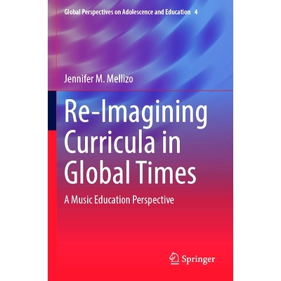 预订 Re-Imagining Curricula in Global Times: A Music Education Perspective 环球时代课程再构想：音乐教育展望: 97830313762