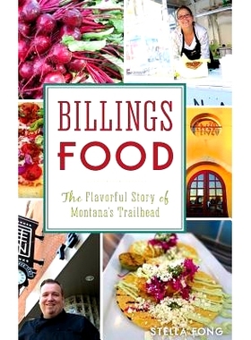 预订 Billings Food: The Flavorful Story of Montana’s Trailhead: 9781531698966