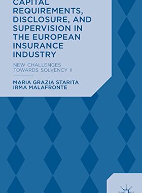 【预订】Capital Requirements, Disclosure, and Supervision in the European Insurance Industry