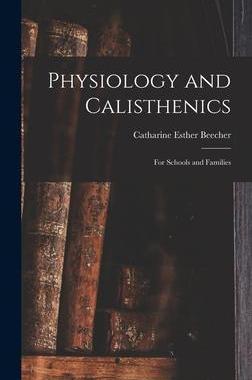 [预订]Physiology and Calisthenics: For Schools and Families 9781016254526