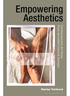 预订 Empowering Aesthetics: Contemporary Art from Post-Socialist Central Europe: 9781350447226