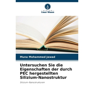 预订 Untersuchen Sie die Eigenschaften der durch PEC hergestellten Silizium-Nanostruktur: Silizium-Nanostrukturen. DE: 9