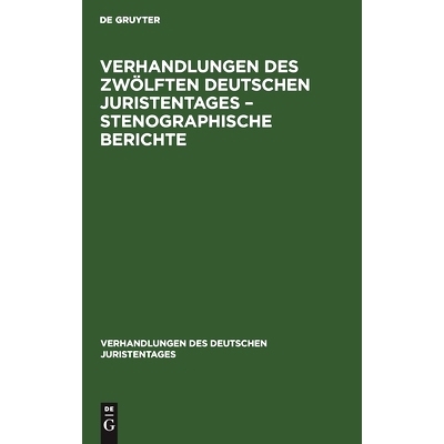 预订 Verhandlungen des Zwölften Deutschen Juristentages – Stenographische Berichte: 9783112343333