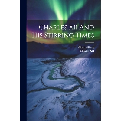 预订 Charles Xii And His Stirring Times: 9781021225009