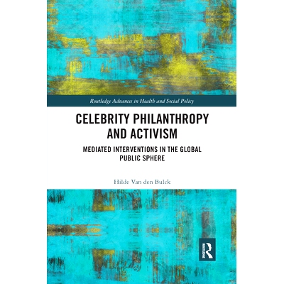 预订 Celebrity Philanthropy and Activism: Mediated Interventions in the Global Public Sphere 名人慈善与行动主义：全球公