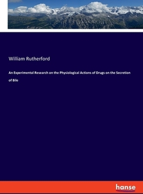 【预订】An Experimental Research on the Physiological Actions of Drugs on the Secretion of Bile