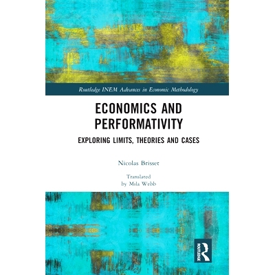 预订 Economics and Performativity: Exploring Limits, Theories and Cases 经济学与绩效：探索极限、理论与案例: 978036758819