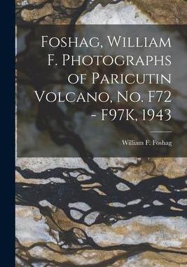 [预订]Foshag, William F. Photographs of Paricutin Volcano, No. F72 - F97K, 1943 9781015056961