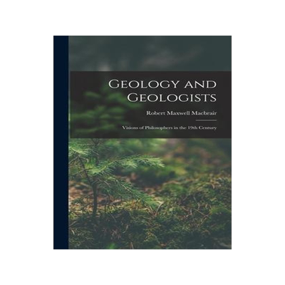 [预订]Geology and Geologists: Visions of Philosophers in the 19th Century 9781018902302