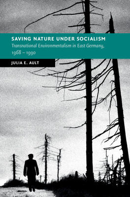【预订】Saving Nature Under Socialism: Transnational Environmentalism in East Germany, 1968 - 1990