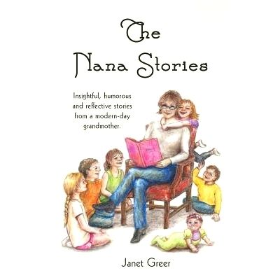 预订 The Nana Stories: Insightful, humorous and reflective stories from a modern-day Grandmother: 9780991006014