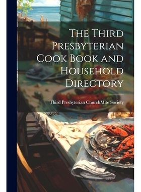 预订 The Third Presbyterian Cook Book and Household Directory: 9781022767713