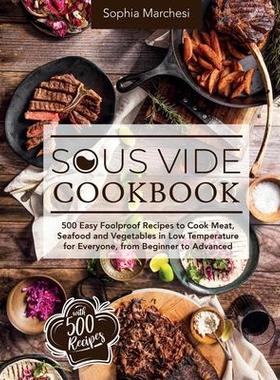 [预订]Sous Vide Cookbook: 500 Easy Foolproof Recipes to Cook Meat, Seafood and Vegetables in Low Temperatu 9781802356595