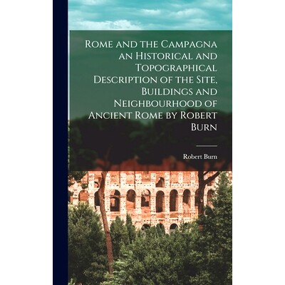 预订 Rome and the Campagna an Historical and Topographical Description of the Site, Buildings and Nei*ourhood of Ancie