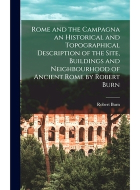 预订 Rome and the Campagna an Historical and Topographical Description of the Site, Buildings and Nei*ourhood of Ancie