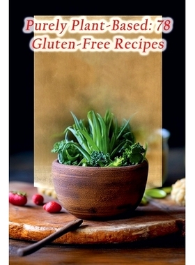 预订 Purely Plant-Based: 78 Gluten-Free Recipes: 9798867882075