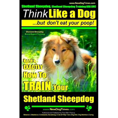 预订 Shetland Sheepdog, Shetland Sheepdog Training AAA AKC: Think Like a Dog, but Don’t Eat Your Poop! Shetland Sheepdo