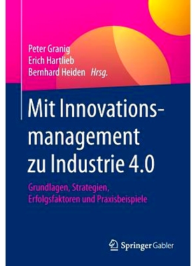 预订 Mit Innovationsmanagement zu Industrie 4.0: Grundlagen, Strategien, Erfolgsfaktoren und Praxisbeispiele: 9783658116