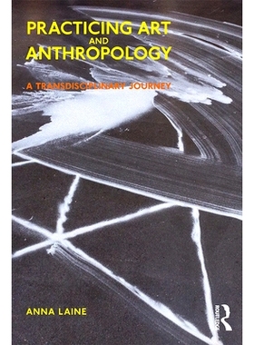 预订 Practicing Art and Anthropology: A Transdisciplinary Journey 实践艺术与人类学：跨学科之旅: 9781350143678
