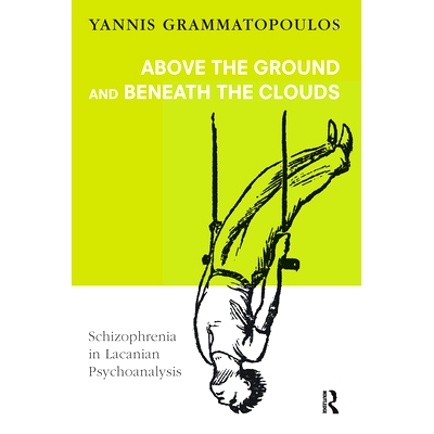 预订 Above the Ground and Beneath the Clouds: Schizophrenia in Lacanian Psychoanalysis 地面以上和云层之下：拉康精神分析
