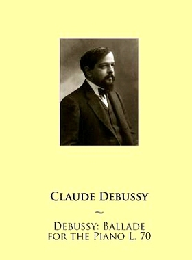 预订 Debussy: Ballade for the Piano L. 70: 9781508512219
