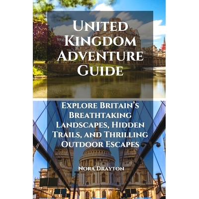 预订 United Kingdom Adventure Guide: Explore Britain’s Breathtaking Landscapes, Hidden Trails, and Thrilling Outdoor Es
