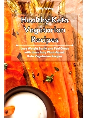 预订 Healthy Keto Vegetarian Recipes: Lose Weight Easily and Feel Great with these Easy Plant-Based Keto Vegetarian Reci