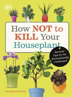 预订 How Not to Kill Your Houseplant: Survival Tips for the Horticulturally Challenged 如何养活你的室内植物：园艺小白的