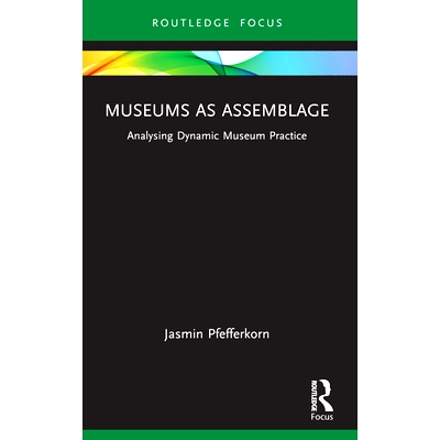 预订 Museums as Assemblage: Analysing dynamic museum practice 作为集合的博物馆：动态博物馆实践分析: 9781032494203