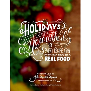 预订 Holidays Made Nourished: Every Recipe You Need to Stay True to Real Food: 9781505439311