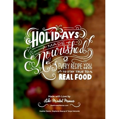 预订 Holidays Made Nourished: Every Recipe You Need to Stay True to Real Food: 9781505439311