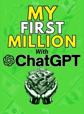 预订 MY FIRST MILLION With ChatGPT: How to Make Money Online Using Artificial Intelligence. Achieve Business Success wit