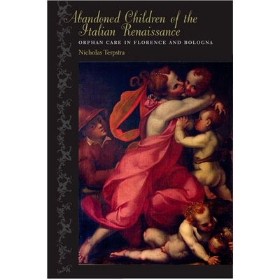 预订 Abandoned Children of the Italian Renaissance: Orphan Care in Florence and Bologna 意大利文艺复兴时期的弃儿：佛罗伦