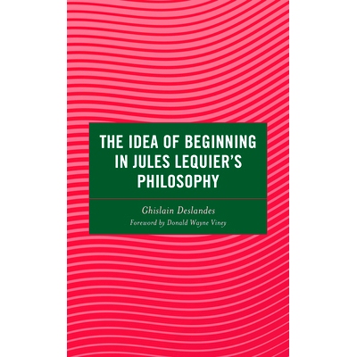 预订 The Idea of Beginning in Jules Lequier’s Philosophy 勒基耶哲学中的“开始”观念: 9781666927207