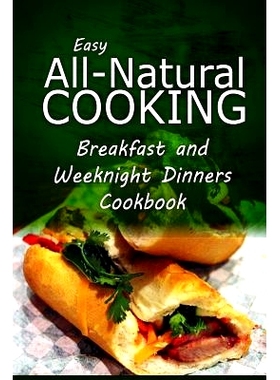预订 Easy All-Natural Cooking - Breakfast and Weeknight Dinners Cookbook: Easy Healthy Recipes Made With Natural Ingredi