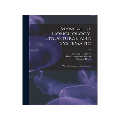 [预订]Manual of Conchology, Structural and Systematic: With Illustrations of the Species; 13 9781013369360