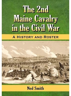 预订 The 2nd Maine Cavalry in the Civil War: A History and Roster 内战中的*缅因州装甲团：历史与名册: 9780786479689