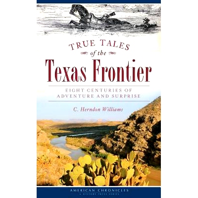 预订 True Tales of the Texas Frontier: Eight Centuries of Adventure and Surprise: 9781540208415