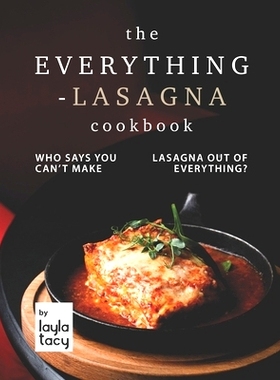 预订 The Everything-Lasagna Cookbook: Who Says You Can’t Make Lasagna Out of Everything?: 9798481432274