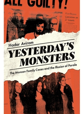 预订 Yesterday’s Monsters: The Manson Family Cases and the Illusion of Parole: 9780520291546