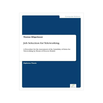[预订]Job Selection for Teleworking: A Procedure for the Assessment of the Suitability of Roles for Telewo 9783838651538
