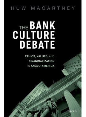 预订 The Bank Culture Debate: Ethics, Values, and Financialization in Anglo-America 银行文化之争：英美的道德、价值观与金