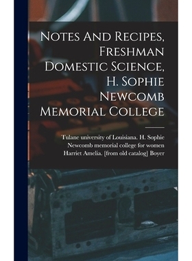 预订 Notes And Recipes, Freshman Domestic Science, H. Sophie Newcomb Memorial College: 9781017221657