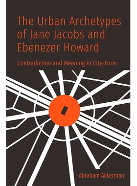 预订 The Urban Archetypes of Jane Jacobs and Ebenezer Howard: Contradiction and Meaning in City Form 简 雅各布斯和埃比尼