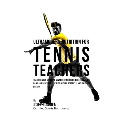预订 Ultramodern Nutrition for Tennis Teachers: Teaching Your Students Advanced RMR Techniques to Improve Hand and Foot
